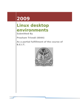 Linux Desktop Environments Submitted by Prasham Trivedi (6044) As a Partial Fulfillment of the Course of B.E.I.T