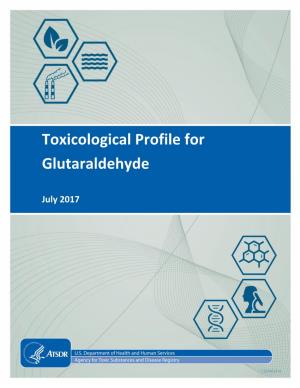 Toxicological Profile for Glutaraldehyde, Draft for Public Comment Was Released in December 2015