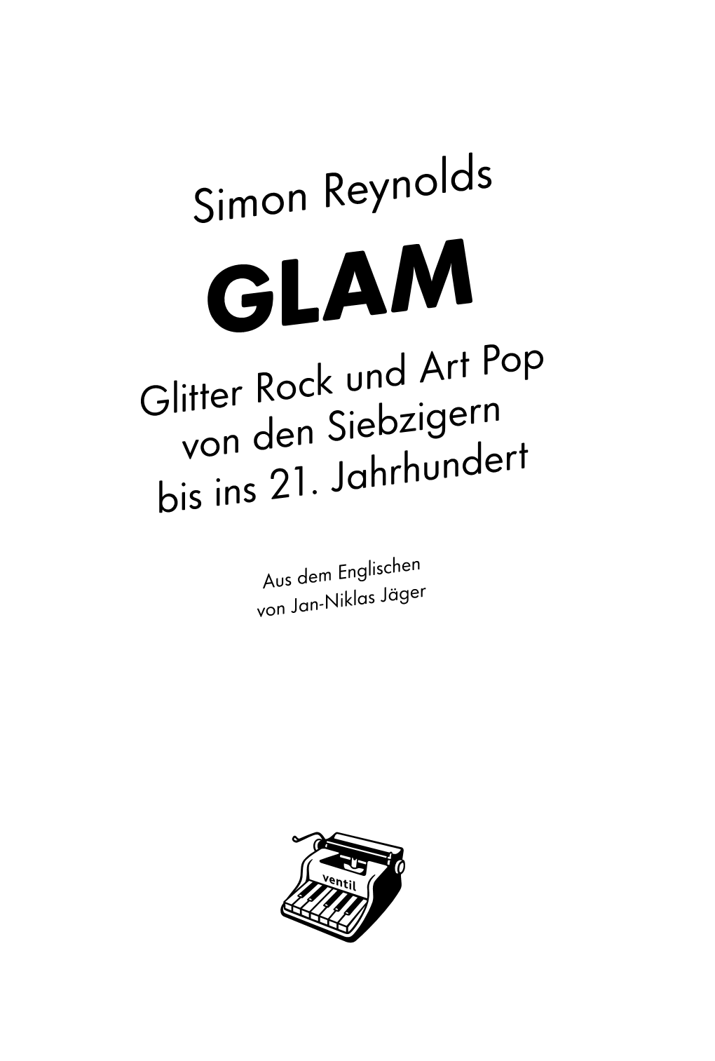 Simon Reynolds GLAM Glitter Rock Und Art Pop Von Den Siebzigern Bis Ins 21