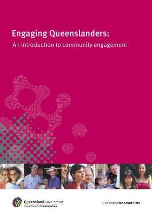 Engaging Queenslanders: an Introduction to Community Engagement © State of Queensland (Department of Communities) 2005