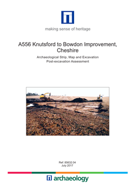 A556 Knutsford to Bowdon Improvement, Cheshire Archaeological Strip, Map and Excavation Post-Excavation Assessment