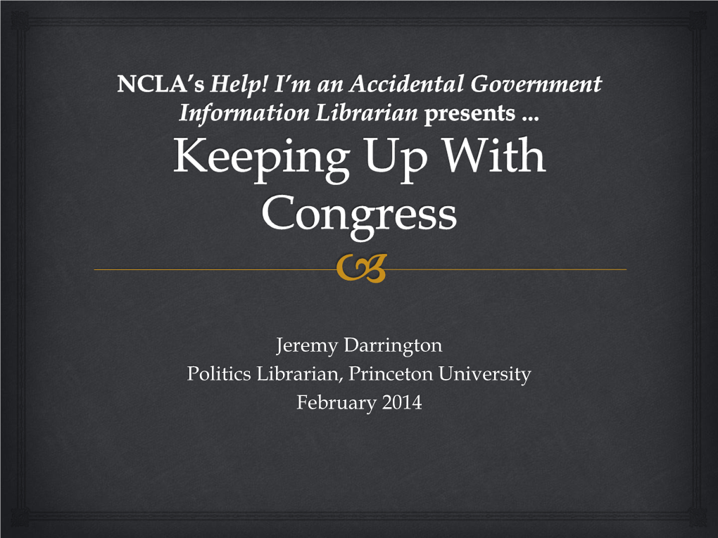 Jeremy Darrington Politics Librarian, Princeton University February 2014 Why Bother? 