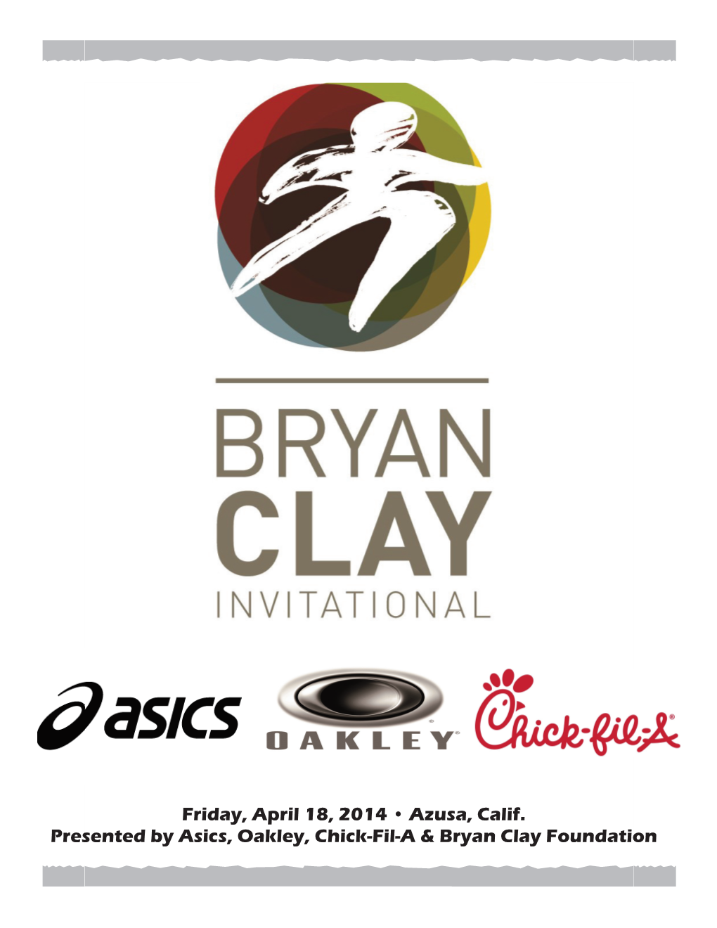 Friday, April 18, 2014 • Azusa, Calif. Presented by Asics, Oakley, Chick-Fil-A & Bryan Clay Foundation