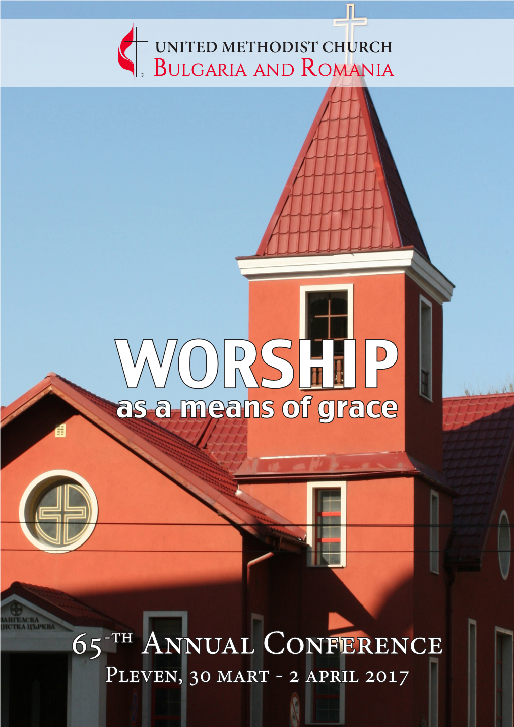 65-Th Annual Conference Pleven, 30 Mart - 2 April 2017 Theme: “Worship As a Means of Grace”