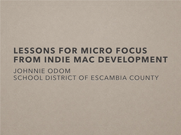 Lessons for Micro Focus from Indie Mac Development Johnnie Odom School District of Escambia County Enterprise Software Has a Lot of Hidden Costs