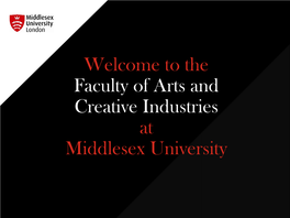 The Faculty of Arts and Creative Industries at Middlesex University Creativity, Teaching and Innovation: Feeding Britain’S Booming Creative Industries