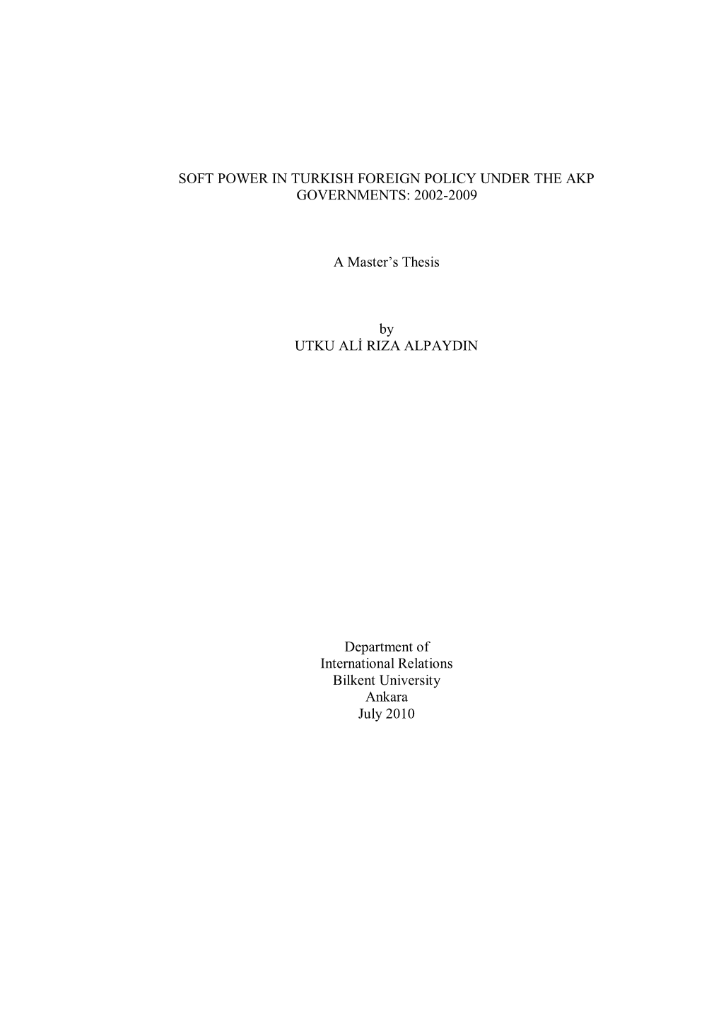 SOFT POWER in TURKISH FOREIGN POLICY UNDER the AKP GOVERNMENTS: 2002-2009 a Master‟S Thesis by UTKU ALİ RIZA ALPAYDIN Departm