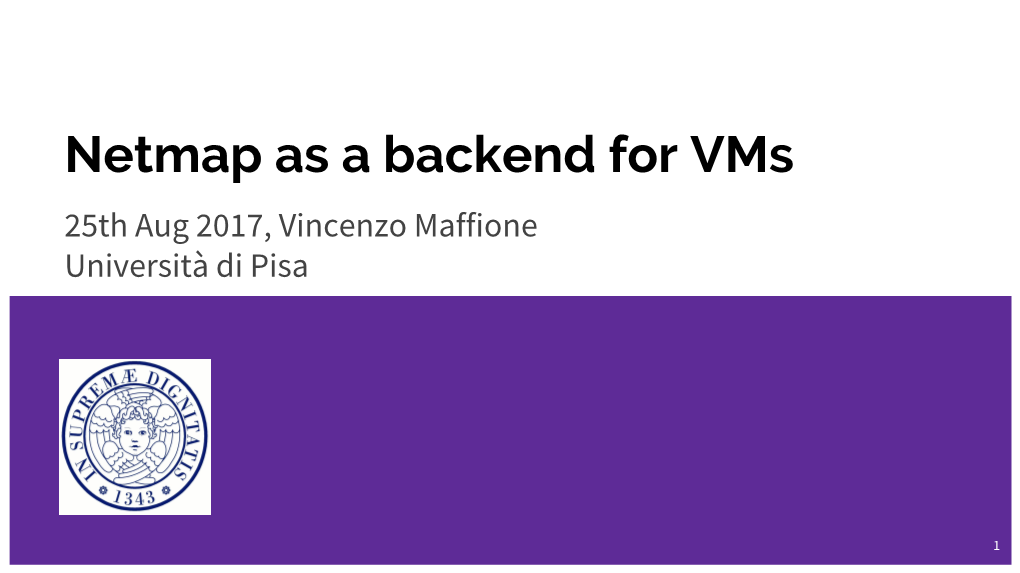 Netmap As a Backend for Vms 25Th Aug 2017, Vincenzo Maffione Università Di Pisa