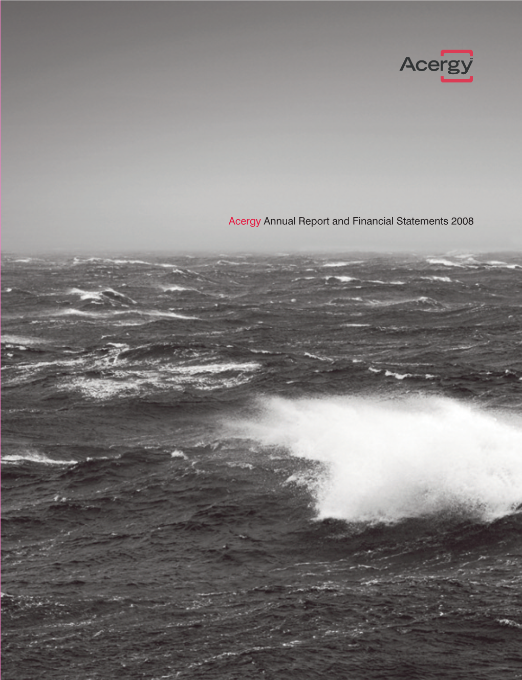 Acergy Annual Report and Financial Statements 2008 200 Hammersmith Road London W6 7DL United Kingdom T: +44 20 8210 5500 Acergy S.A