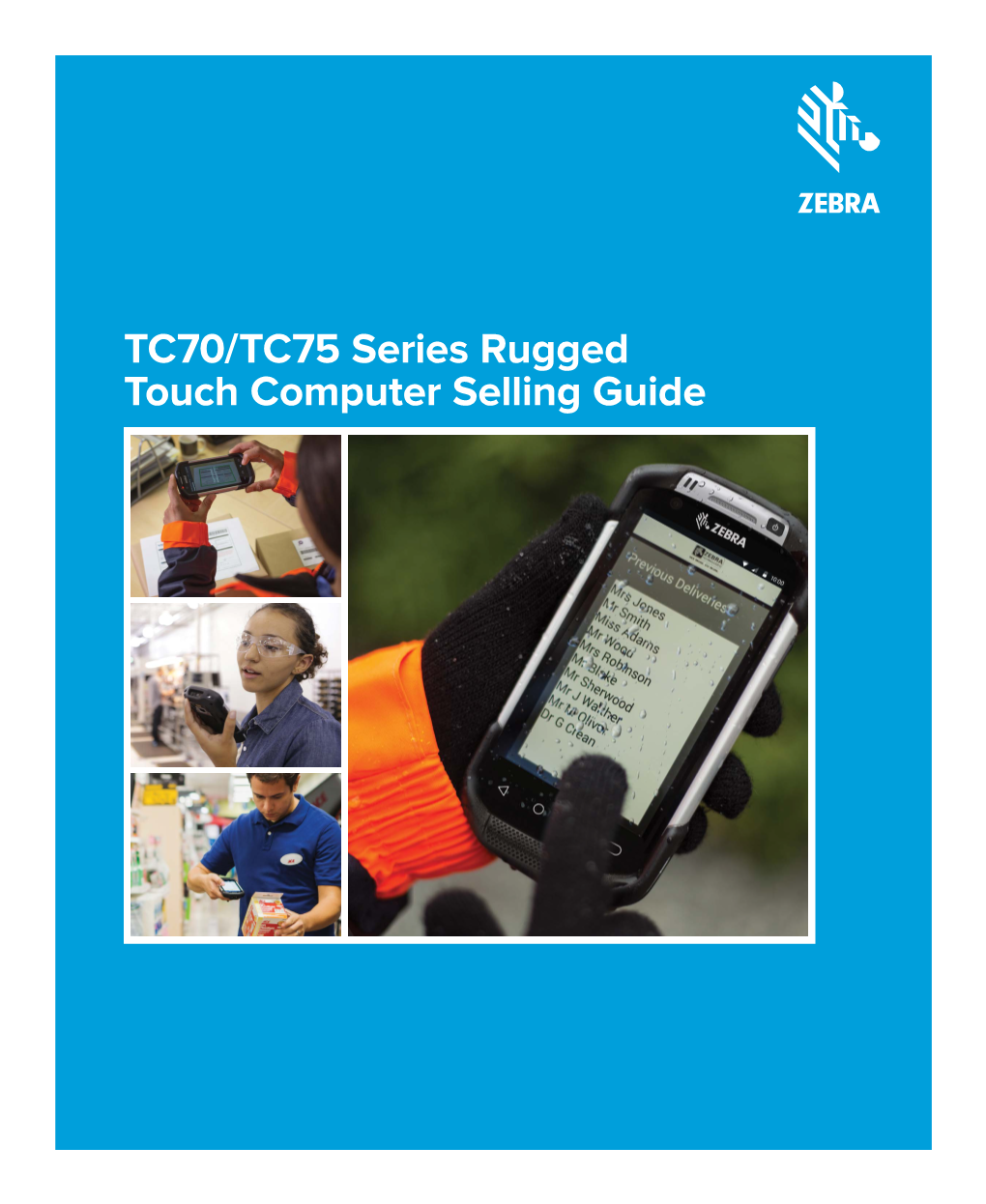 TC70/TC75 Series Rugged Touch Computer Selling Guide the RIGHT DEVICE MAKES ALL the DIFFERENCE