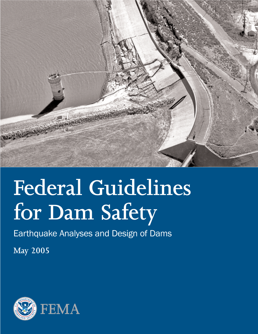 Federal Guidelines for Dam Safety, Earthquake Analyses and Design of Dams, May 2005