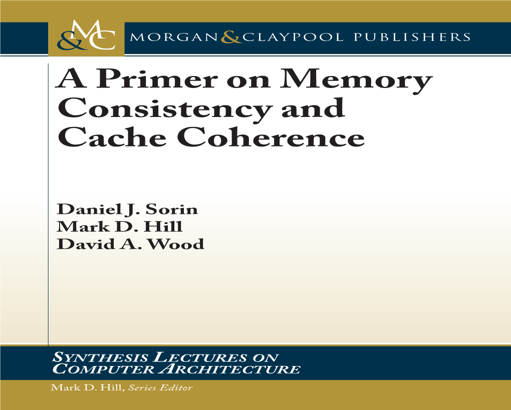 A Primer on Memory Consistency and CACHE COHERENCE CONSISTENCY on MEMORY a PRIMER and Cache Coherence Consistency and Daniel J