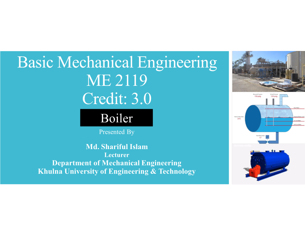 Basic Mechanical Engineering ME 2119 Credit: 3.0 Boiler Presented By