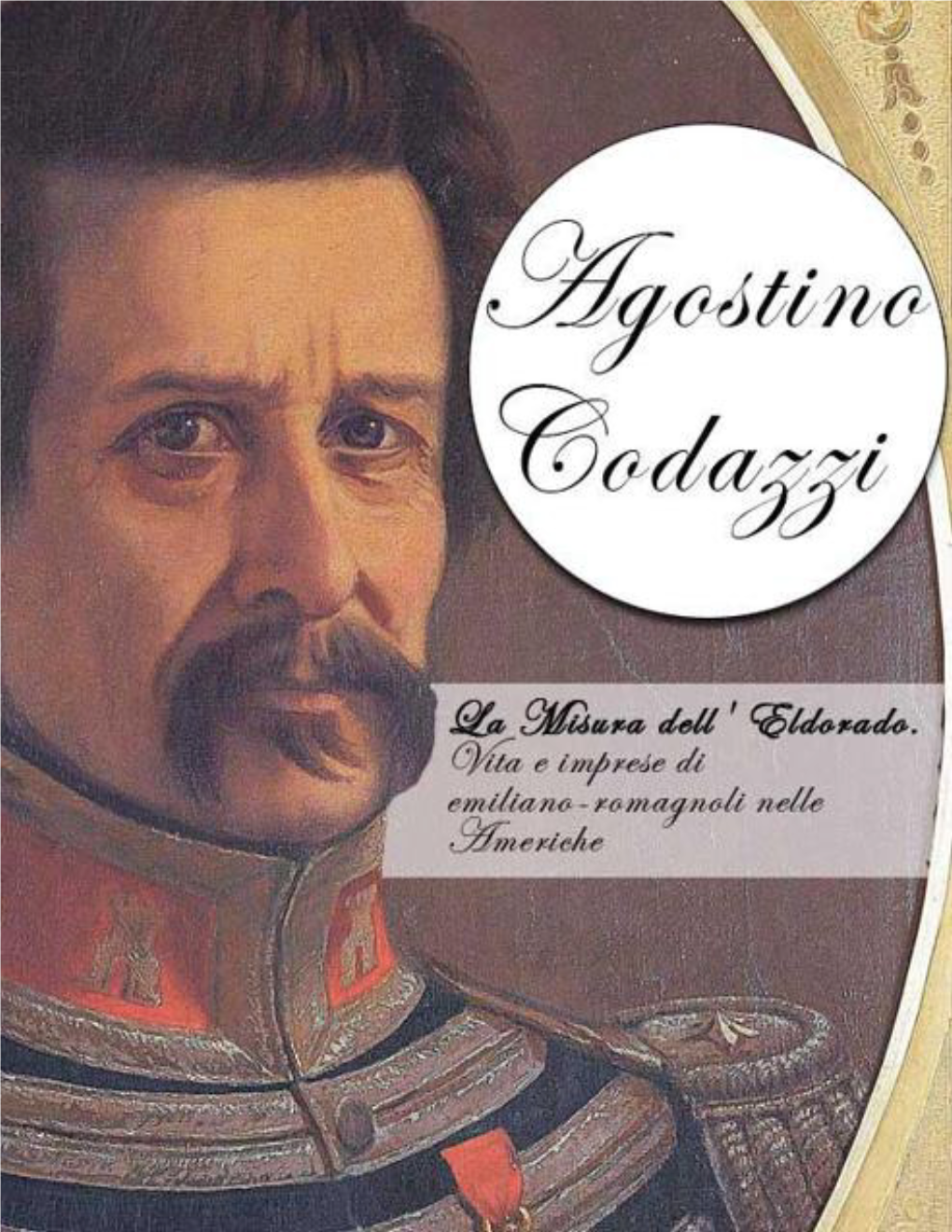 Agostino Codazzi Riunisce Ed Amalgama I Caratteri Salienti Dell'uomo Romagnolo: La Curiosità, Lo Spirito D'avventura, La Generosità E Il Senso Pratico