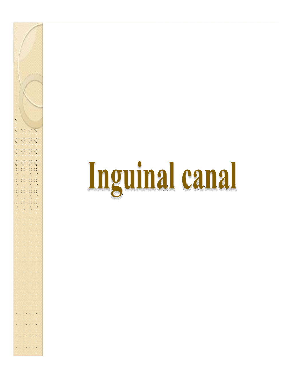 Inguinal Canal Inguinal Ligament: It’S a Folding of External Oblique Aponeurosis Which Extending Between Anterior Superior Iliac Spine & Pubic Tubercle