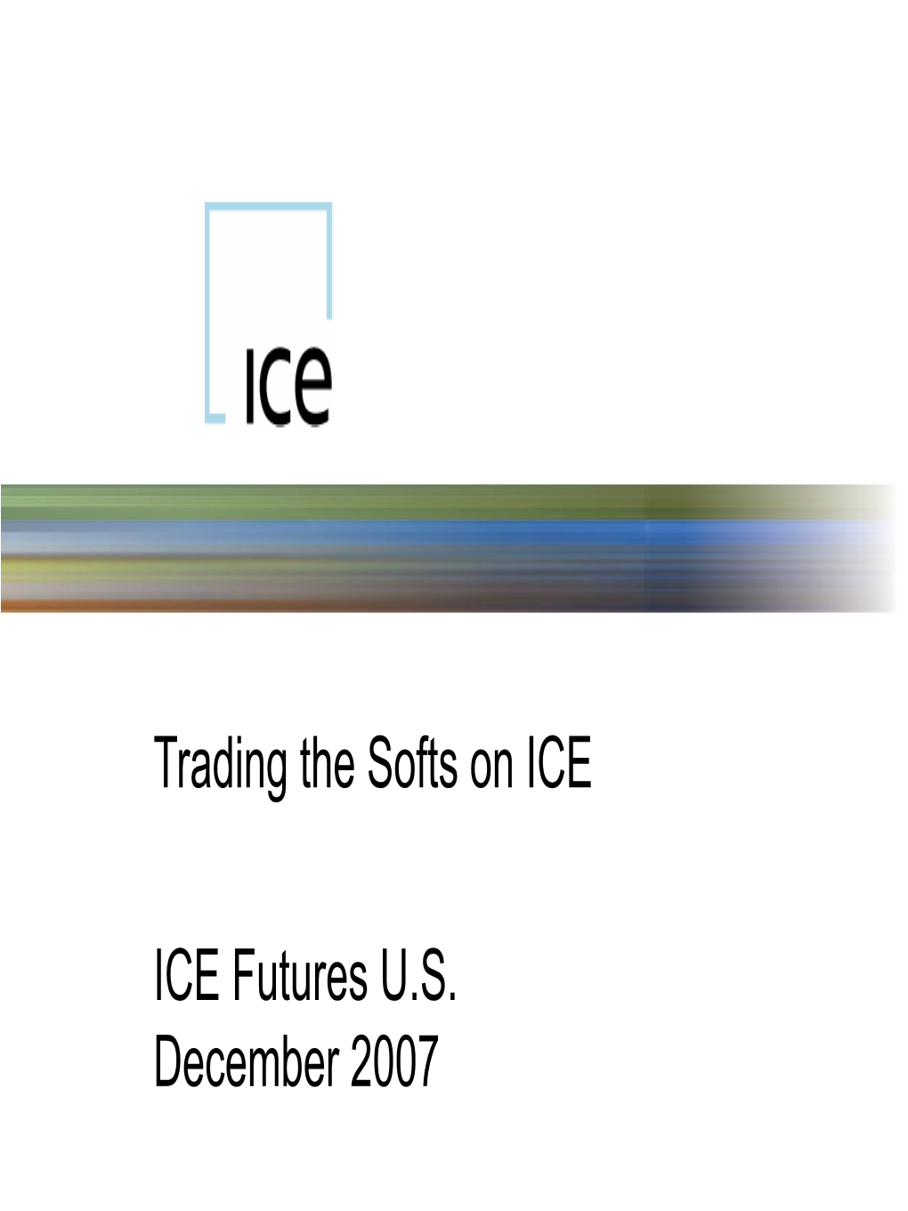 ICE Futures U.S. December 2007 Trading the Softs On
