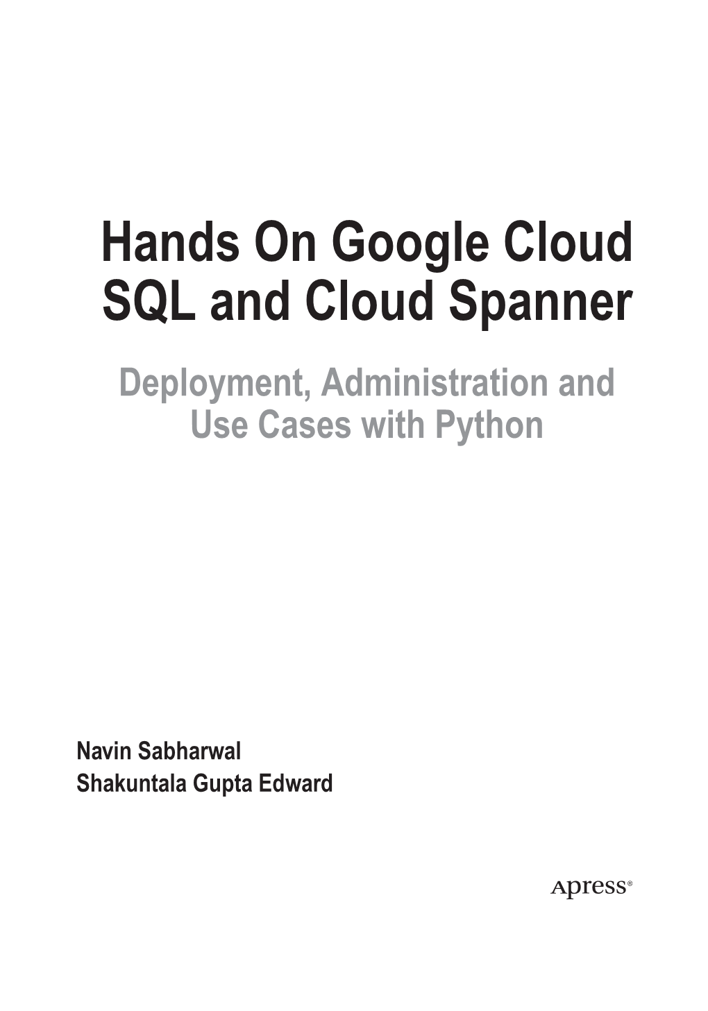 Hands on Google Cloud SQL and Cloud Spanner Deployment, Administration and Use Cases with Python
