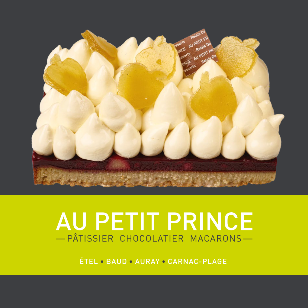 ÉTEL • BAUD • AURAY • CARNAC-PLAGE Au Petit Prince Est Une Pâtisserie Et Chocolaterie Basée À Étel, Baud, Auray Et Carnac-Plage