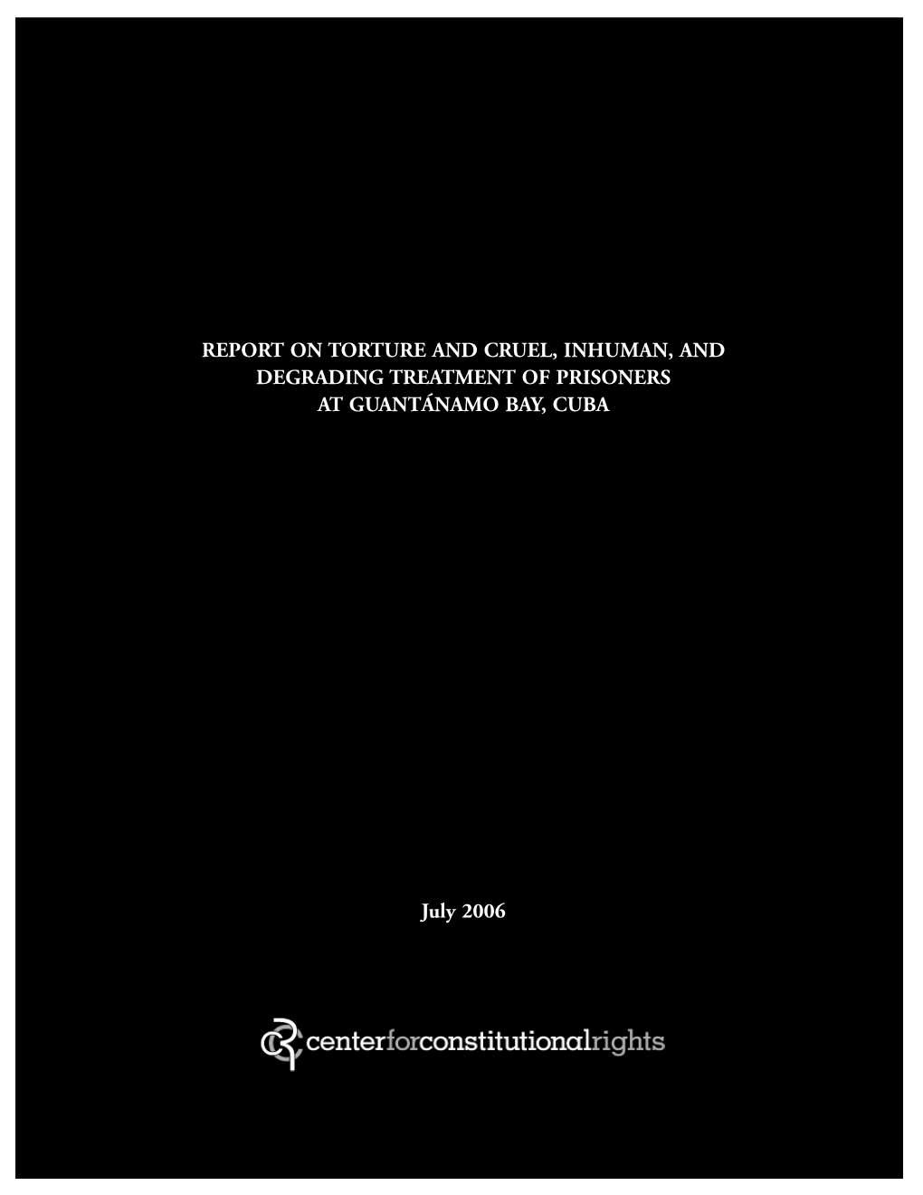 Report on Torture and Cruel, Inhuman, and Degrading Treatment of Prisoners at Guantánamo Bay, Cuba