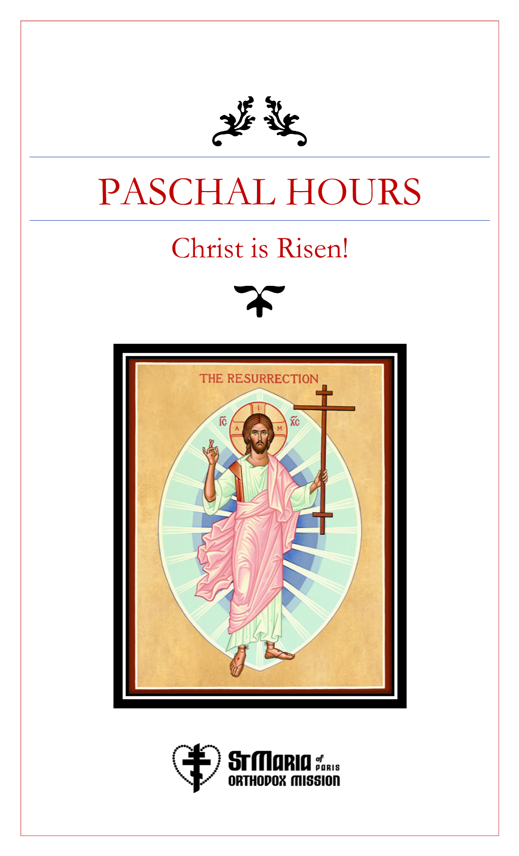 PASCHAL HOURS Christ Is Risen! Paschal Hours 1 Opening Blessing Presbyter Blessed Is Our God, Always, Now and Ever, and Unto Ages of Ages!