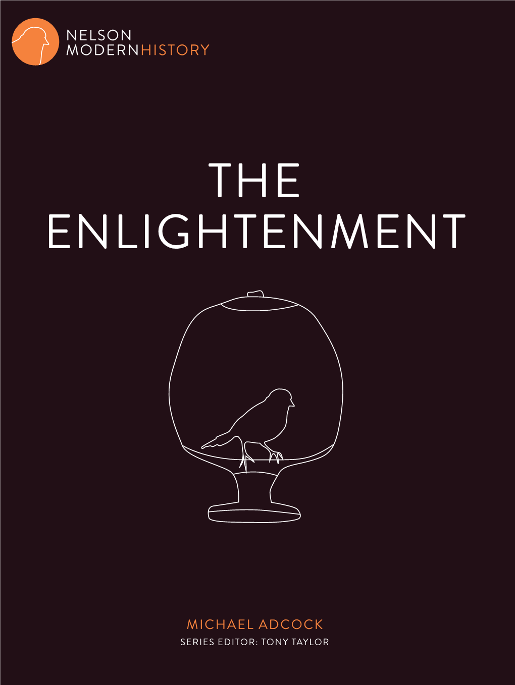 THE ENLIGHTENMENTTHE the Nelson Cengage Has Developed This Series a Globalised World for Australian Senior Secondary Students of Age of Imperialism Modern History