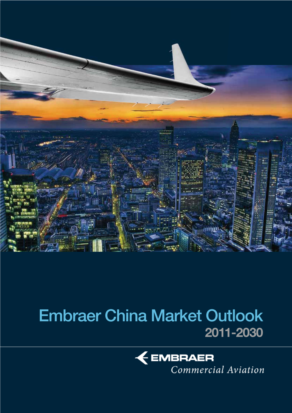 Embraer China Market Outlook 2011-2030 Executive Summary China Regional Market Market Forecast Deﬁnitions a Look Trends and by the Forward Analysis Numbers