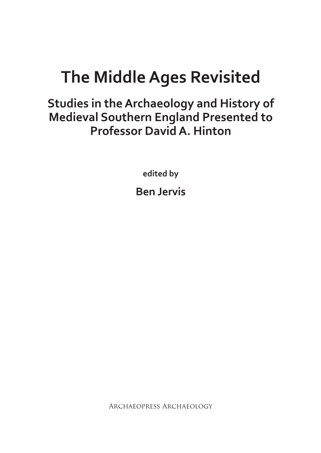 The Middle Ages Revisited Studies in the Archaeology and History of Medieval Southern England Presented to Professor David A