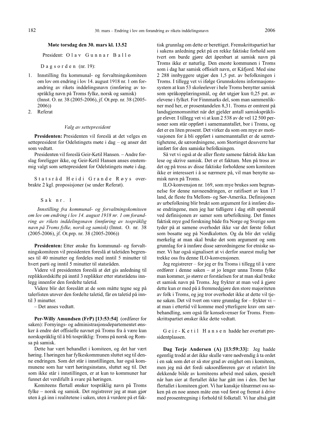 2006 182 Møte Torsdag Den 30. Mars Kl. 13.52 President: Olav Gunnar Ballo D a G S O R D E N (Nr. 19): 1. Innstilling Fra Kommun