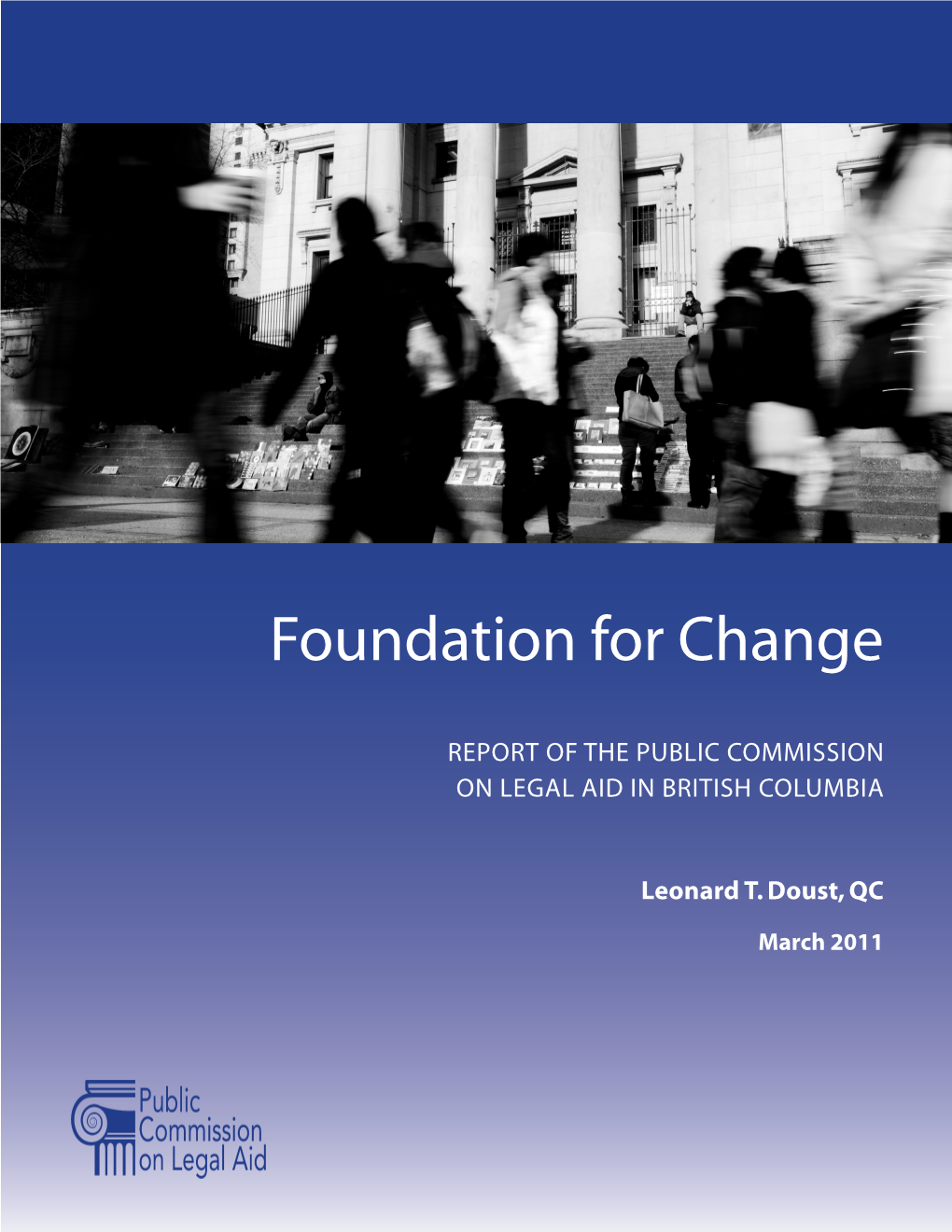 FOUNDATION for CHANGE: Report of the Public Commission on Legal Aid in British Columbia by Leonard T