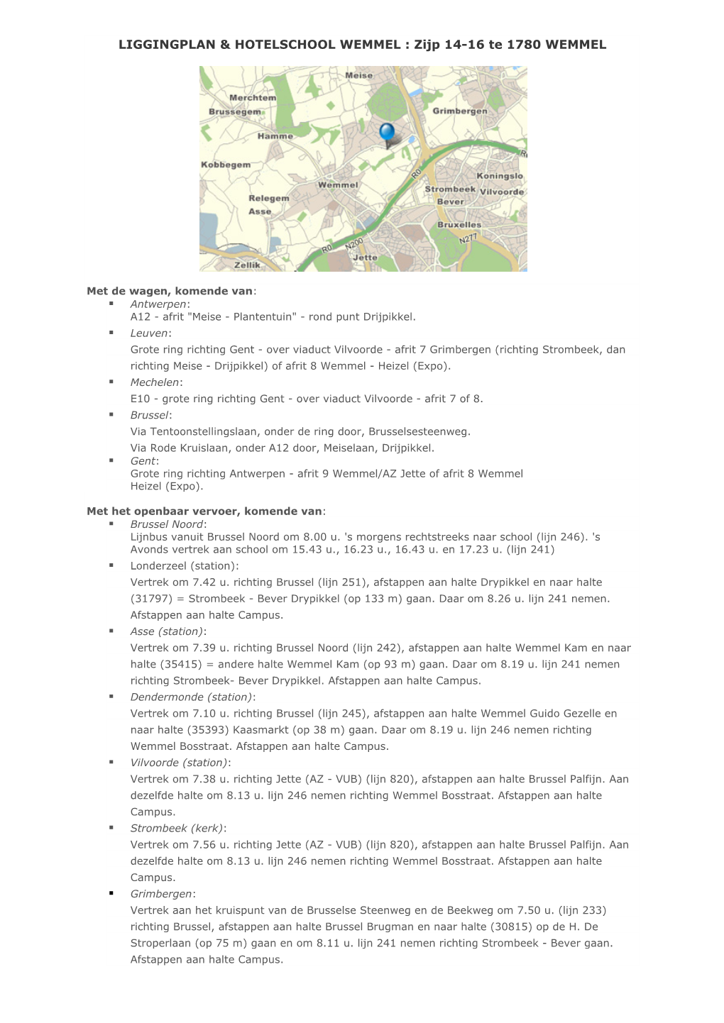 Zijp 14-16 Te 1780 WEMMEL Gent