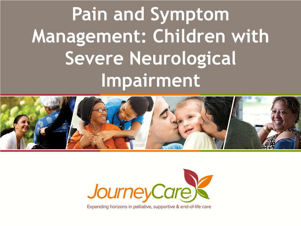 Pain and Symptom Management: Children with Severe Neurological Impairment Presenters