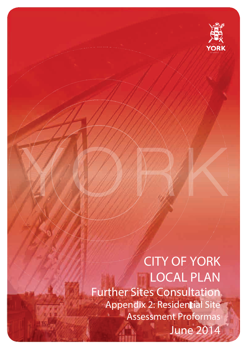 CITY of YORK LOCAL PLAN Further Sites Consultation Appendix 2: Residential Site Assessment Proformas June 2014
