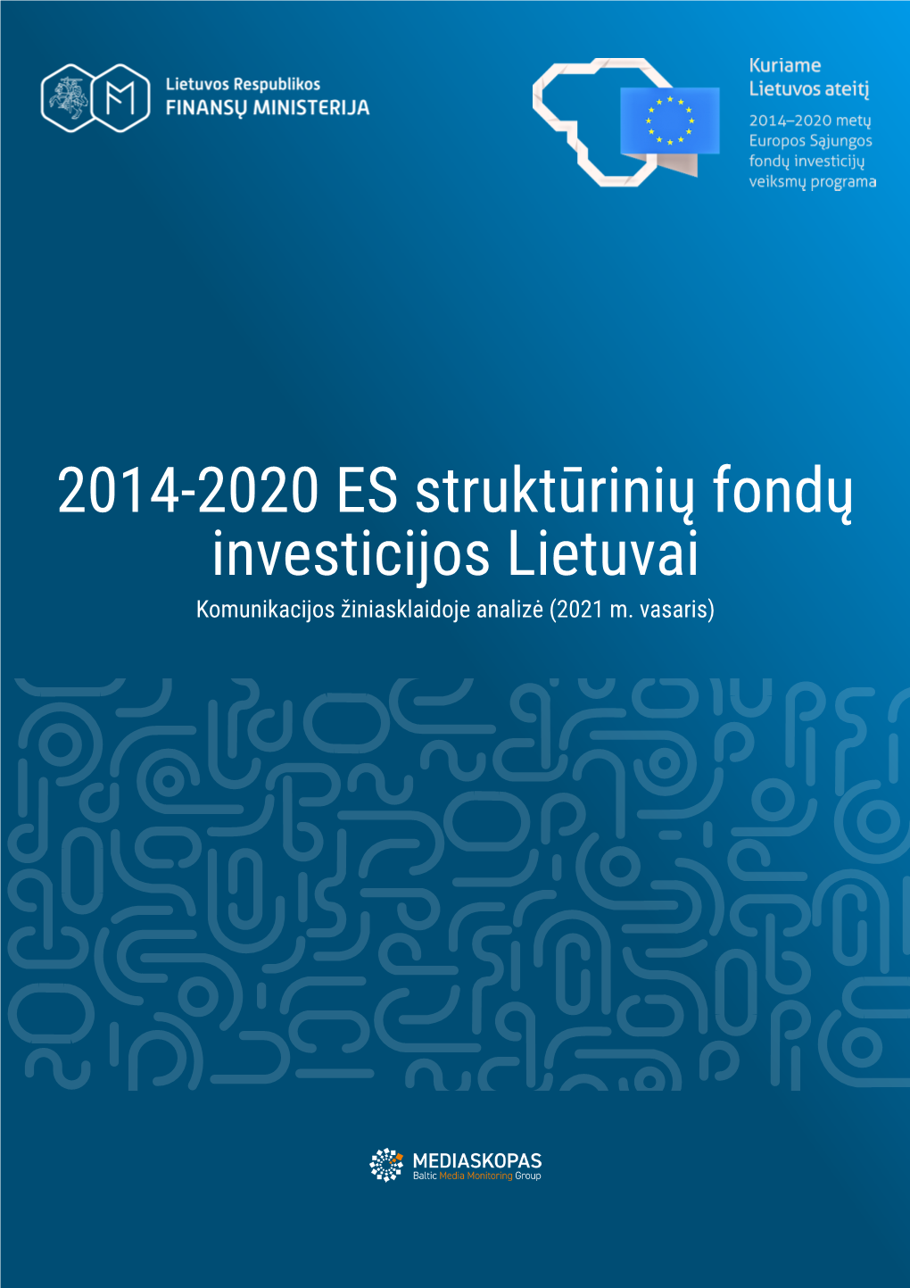 2014-2020 ES Struktūrinių Fondų Investicijos Lietuvai Komunikacijos Žiniasklaidoje Analizė (2021 M