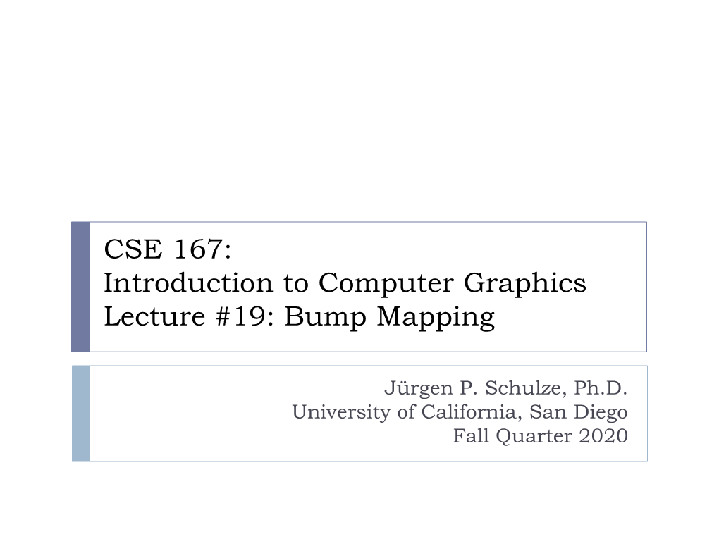 CSE 167: Introduction to Computer Graphics Lecture #19: Bump Mapping