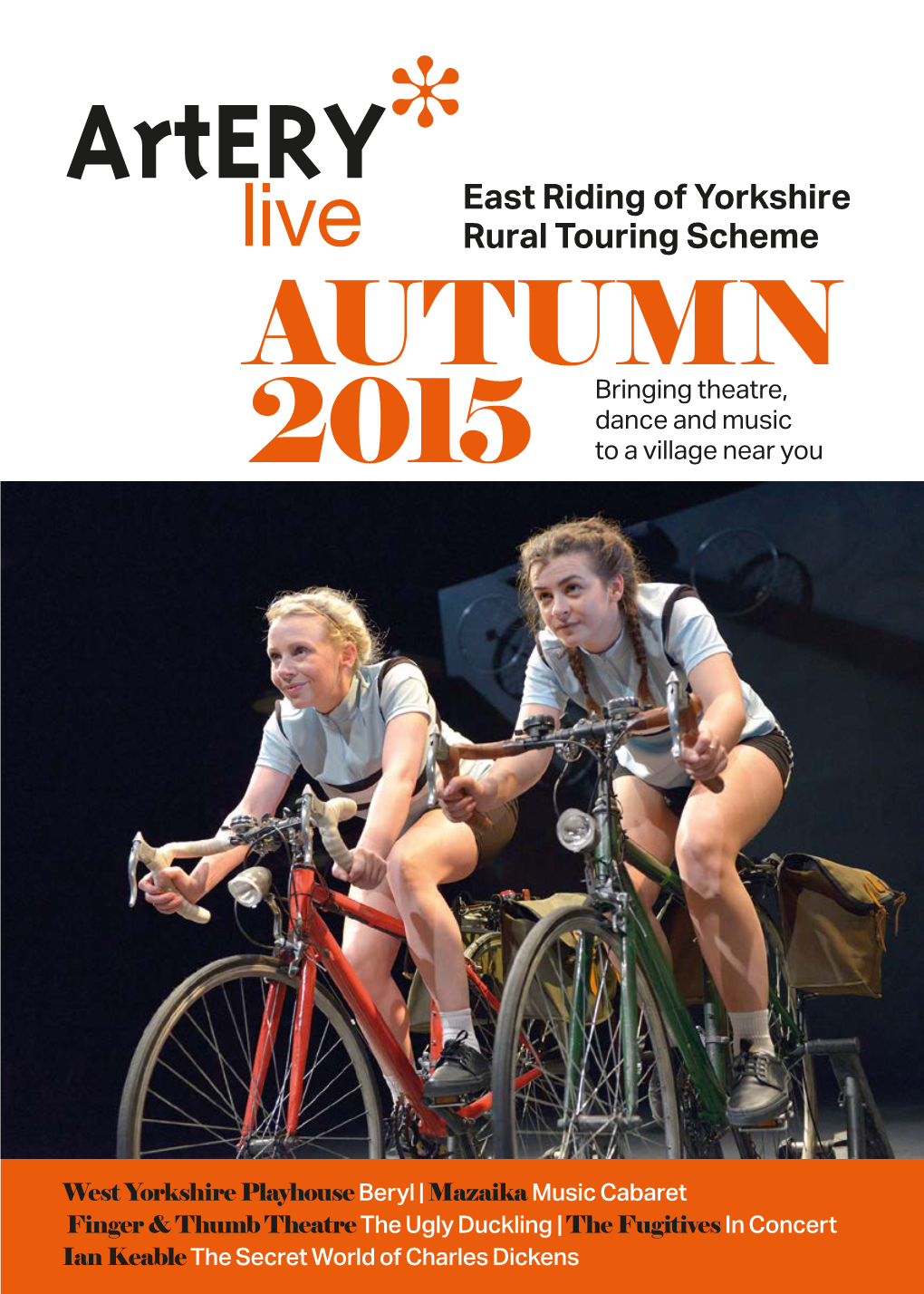 Artery East Riding of Yorkshire Live Rural Touring Scheme AUTUMN Bringing Theatre, Dance and Music 2015 to a Village Near You