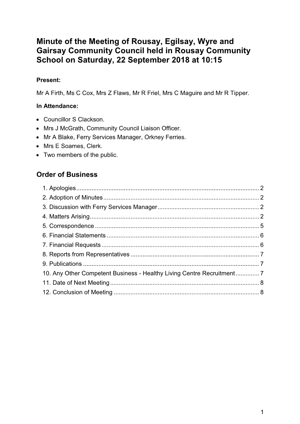 Minute of the Meeting of Rousay, Egilsay, Wyre and Gairsay Community Council Held in Rousay Community School on Saturday, 22 September 2018 at 10:15