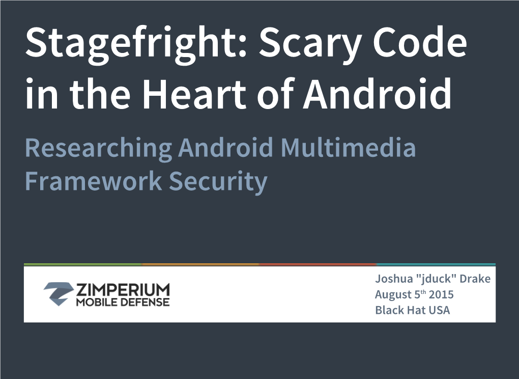 Stagefright: Scary Code in the Heart of Android Researching Android Multimedia Framework Security