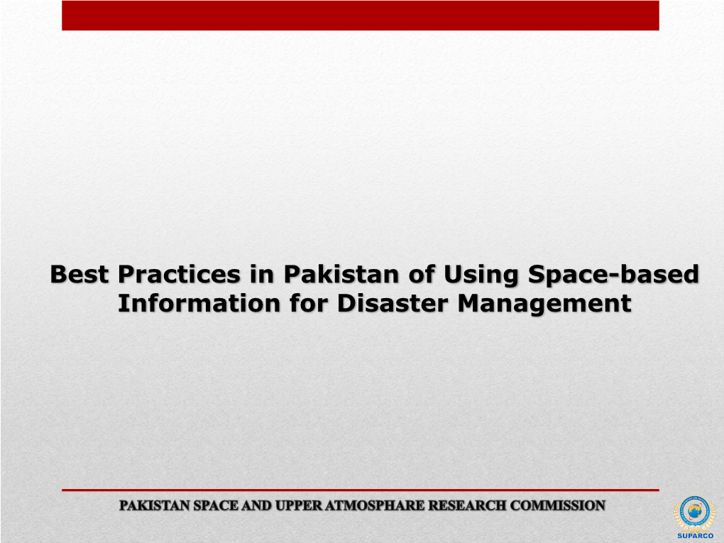 Best Practices in Pakistan of Using Space-Based Information for Disaster Management Sequence of Presentation Pakistan SUPARCO Establishments Spot Receiving Station