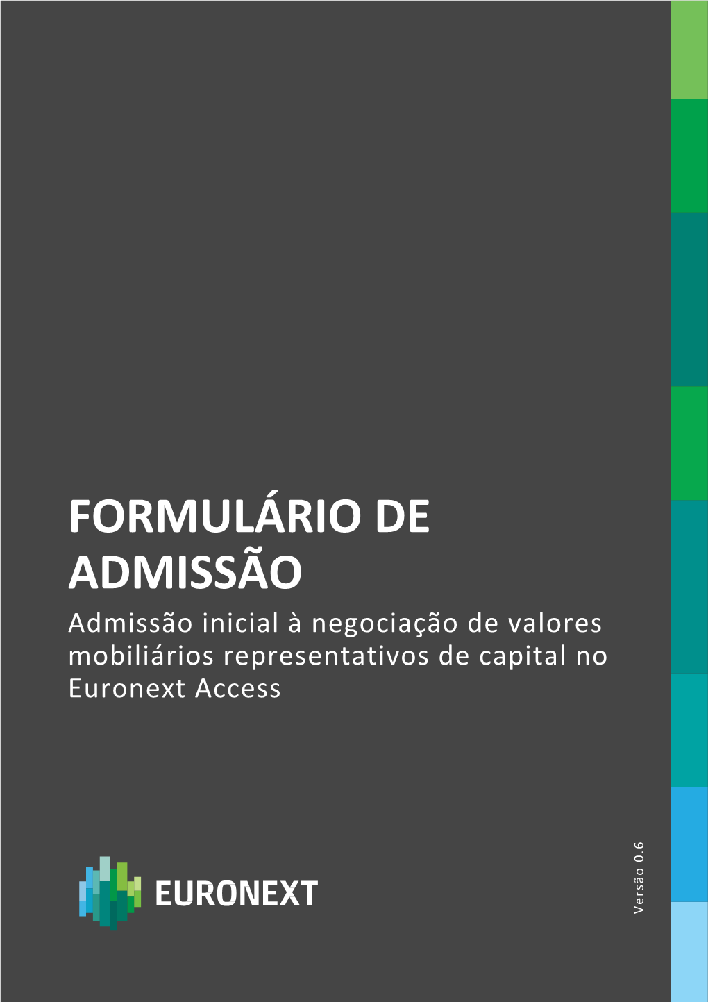 FORMULÁRIO DE ADMISSÃO Admissão Inicial À Negociação De Valores Mobiliários Representativos De Capital No Euronext Access