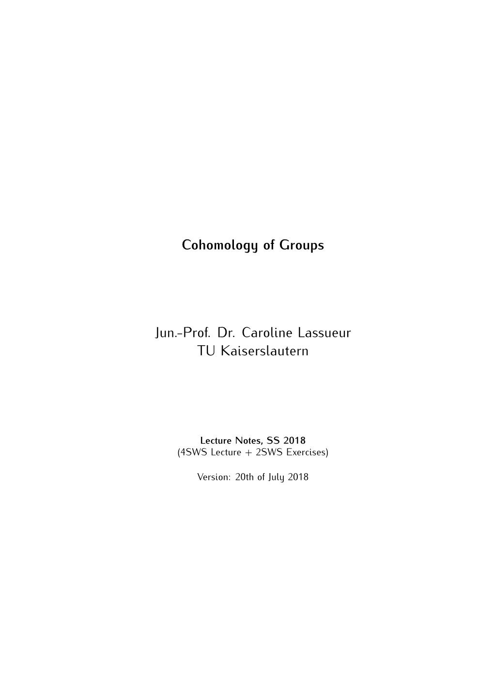 Cohomology of Groups Jun.-Prof. Dr. Caroline Lassueur TU Kaiserslautern