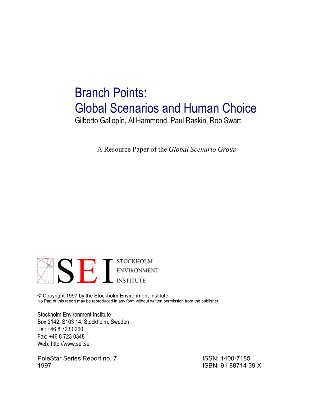 Branch Points: Global Scenarios and Human Choice Gilberto Gallopín, Al Hammond, Paul Raskin, Rob Swart