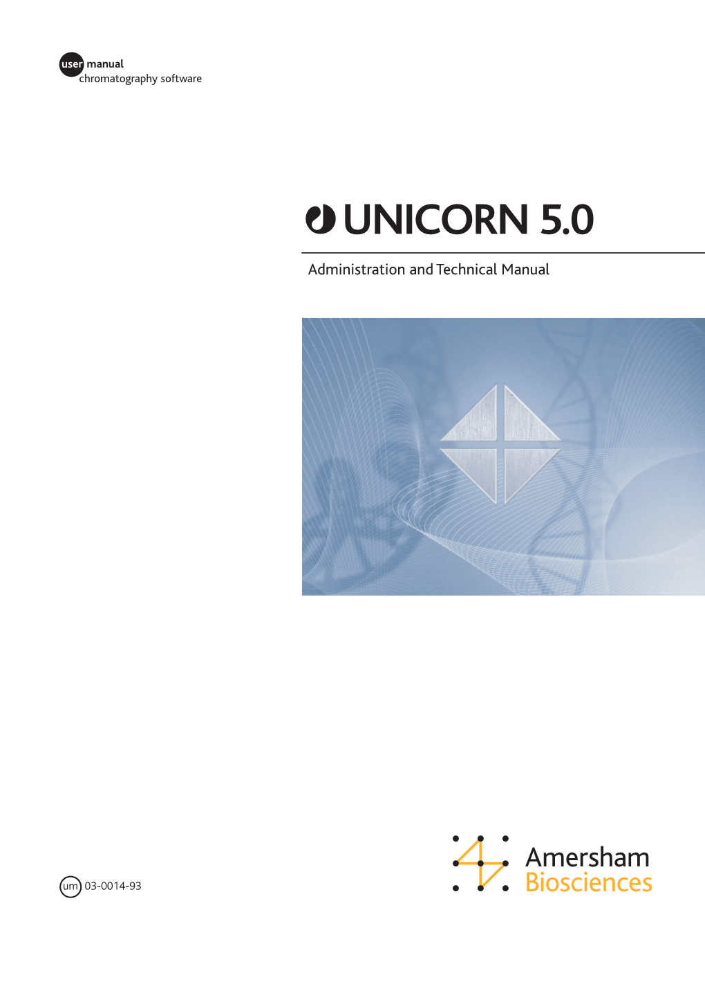 UNICORN 5.0 Administration and Technical Manual 03-0014-93 Edition AC 2004-03
