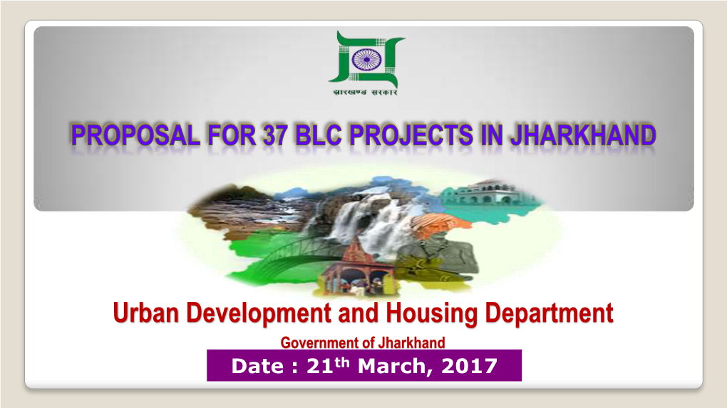Urban Development and Housing Department Government of Jharkhand Date : 21Th March, 2017 State Profile