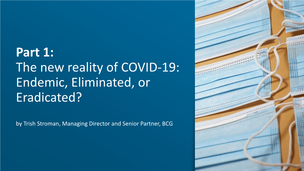 The New Reality of COVID-19: Endemic, Eliminated, Or Eradicated? by Trish Stroman, Managing Director and Senior Partner, BCG