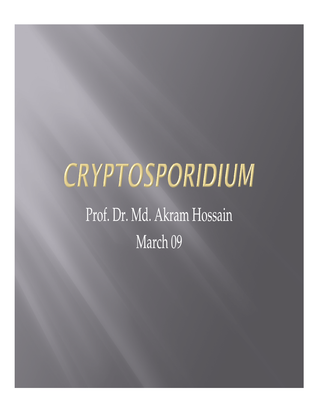 Prof. Dr. Md. Akram Hossain March 09 Cryptosporidium Means, "Hidden Spore" (Crypto - Hidden)