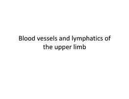 Blood Vessels and Lymphatics of the Upper Limb Axillary Artery • Course: – It Starts at the Outer Border of the 1St Rib As a Continuation of the Subclavian Artery