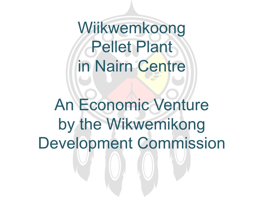 Wiikwemkoong Pellet Plant in Nairn Centre an Economic Venture by The