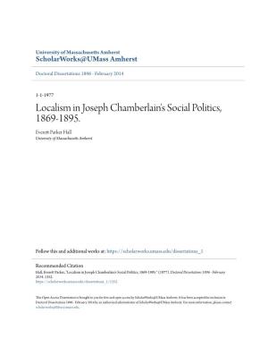 Localism in Joseph Chamberlain's Social Politics, 1869-1895. Everett Ap Rker Hall University of Massachusetts Amherst