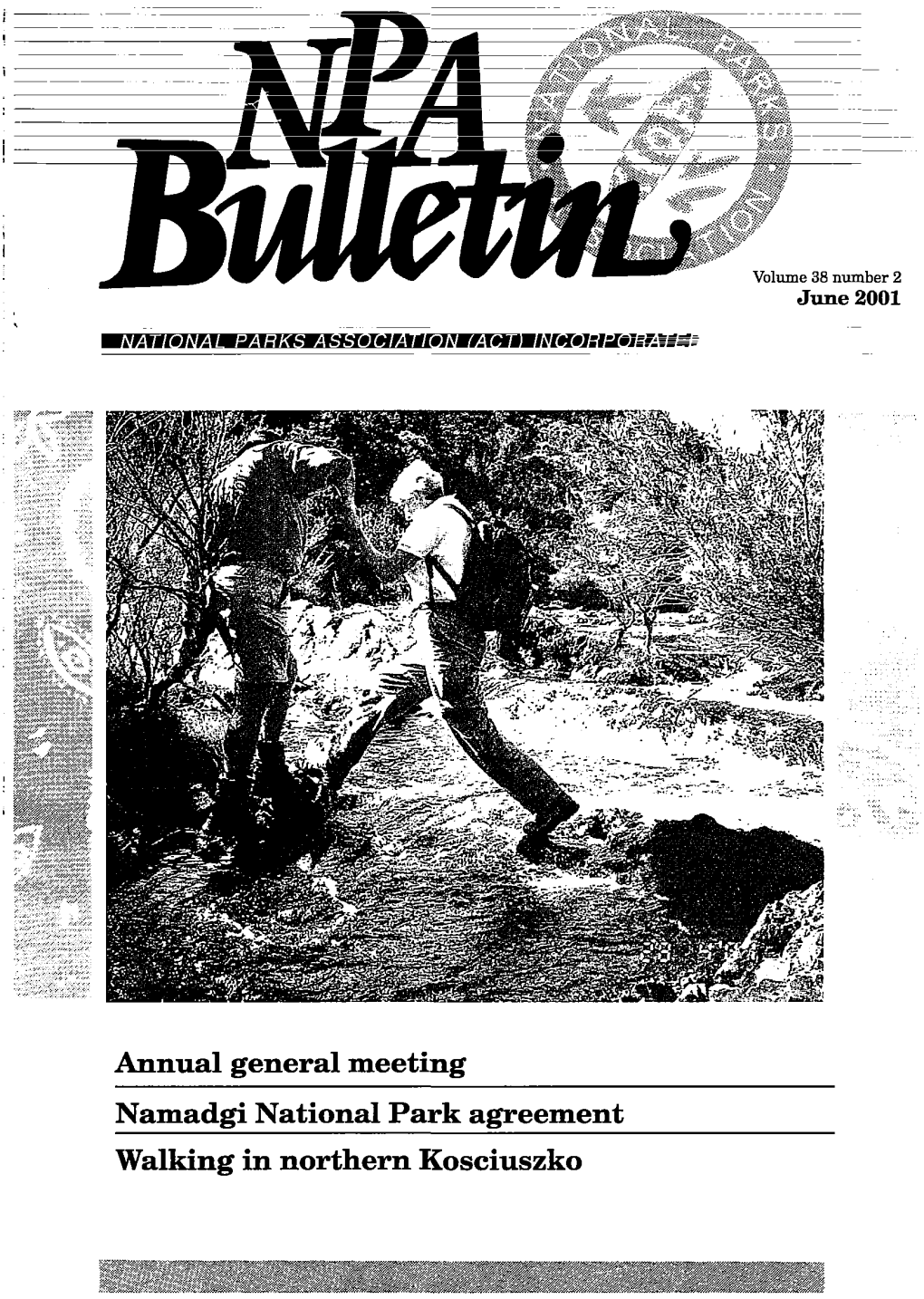 Annual General Meeting Namadgi National Park Agreement Walking in Northern Kosciuszko NPA BULLETIN Volume 38 Number 2 June 2001