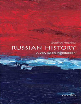 Russian History: a Very Short Introduction VERY SHORT INTRODUCTIONS Are for Anyone Wanting a Stimulating and Accessible Way in to a New Subject